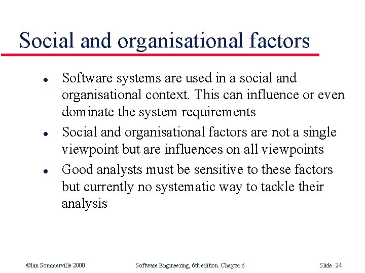 Social and organisational factors l l l Software systems are used in a social