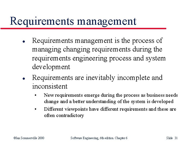 Requirements management l l Requirements management is the process of managing changing requirements during