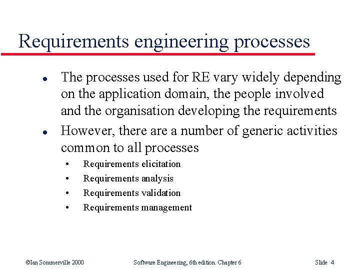 Requirements engineering processes l l The processes used for RE vary widely depending on