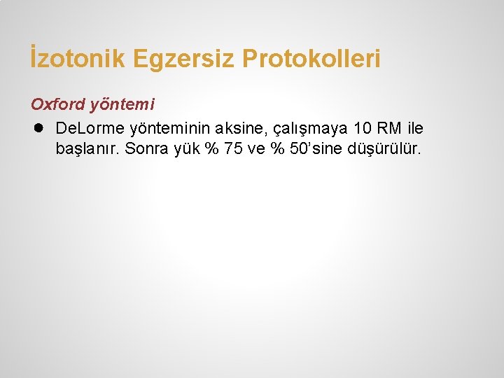 İzotonik Egzersiz Protokolleri Oxford yöntemi ● De. Lorme yönteminin aksine, çalışmaya 10 RM ile