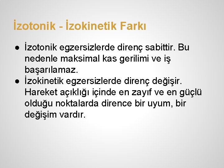 İzotonik - İzokinetik Farkı ● İzotonik egzersizlerde direnç sabittir. Bu nedenle maksimal kas gerilimi