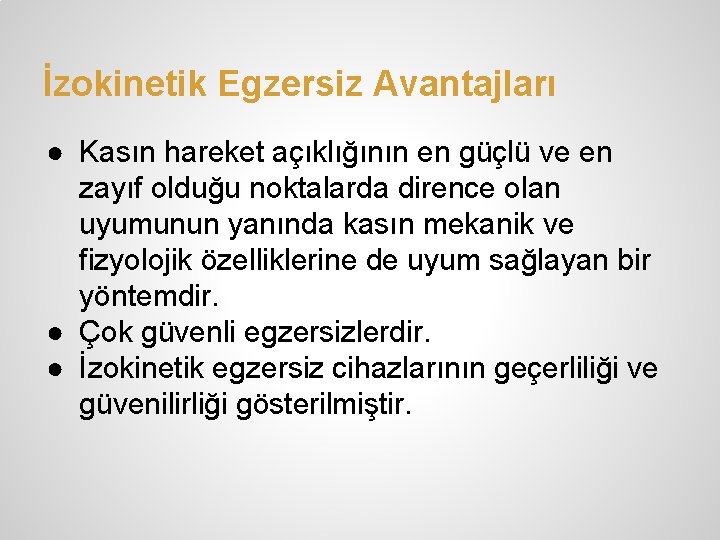 İzokinetik Egzersiz Avantajları ● Kasın hareket açıklığının en güçlü ve en zayıf olduğu noktalarda