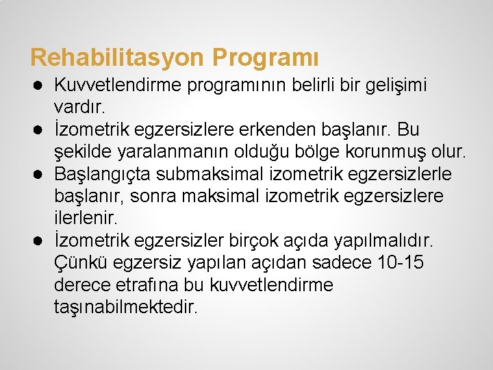 Rehabilitasyon Programı ● Kuvvetlendirme programının belirli bir gelişimi vardır. ● İzometrik egzersizlere erkenden başlanır.