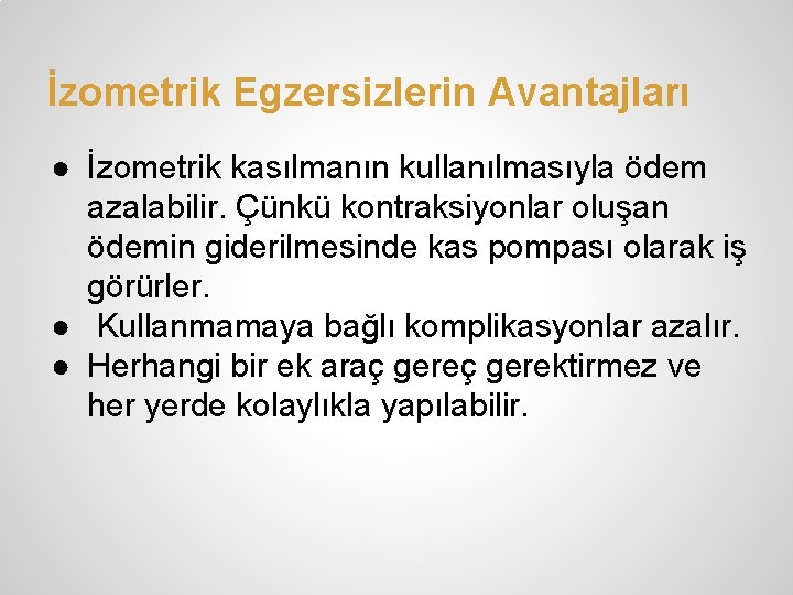 İzometrik Egzersizlerin Avantajları ● İzometrik kasılmanın kullanılmasıyla ödem azalabilir. Çünkü kontraksiyonlar oluşan ödemin giderilmesinde