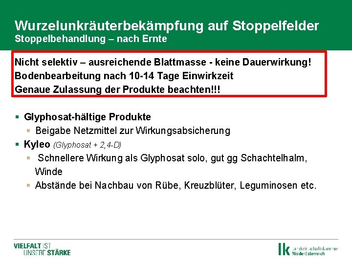 Wurzelunkräuterbekämpfung auf Stoppelfelder Stoppelbehandlung – nach Ernte Nicht selektiv – ausreichende Blattmasse - keine