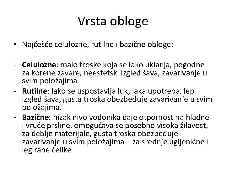 Vrsta obloge • Najčešće celulozne, rutilne i bazične obloge: - Celulozne: malo troske koja