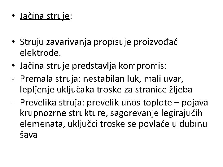  • Jačina struje: • Struju zavarivanja propisuje proizvođač elektrode. • Jačina struje predstavlja