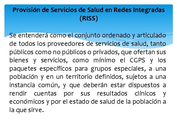 Provisión de Servicios de Salud en Redes Integradas (RISS) Se entenderá como el conjunto