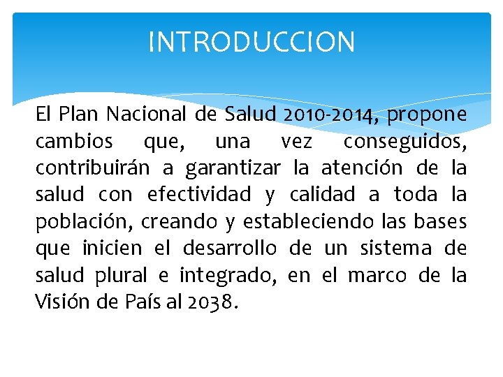 INTRODUCCION El Plan Nacional de Salud 2010 -2014, propone cambios que, una vez conseguidos,