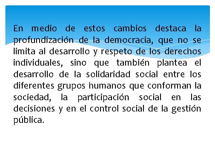 En medio de estos cambios destaca la profundización de la democracia, que no se