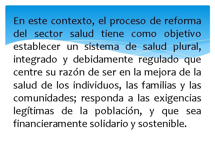 En este contexto, el proceso de reforma del sector salud tiene como objetivo establecer