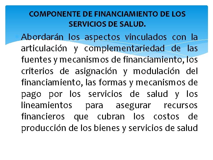 COMPONENTE DE FINANCIAMIENTO DE LOS SERVICIOS DE SALUD. Abordarán los aspectos vinculados con la