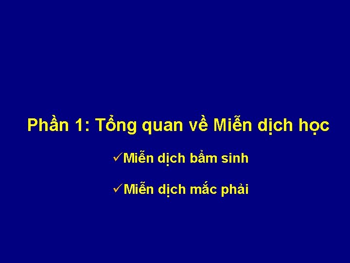 Phần 1: Tổng quan về Miễn dịch học üMiễn dịch bẩm sinh üMiễn dịch