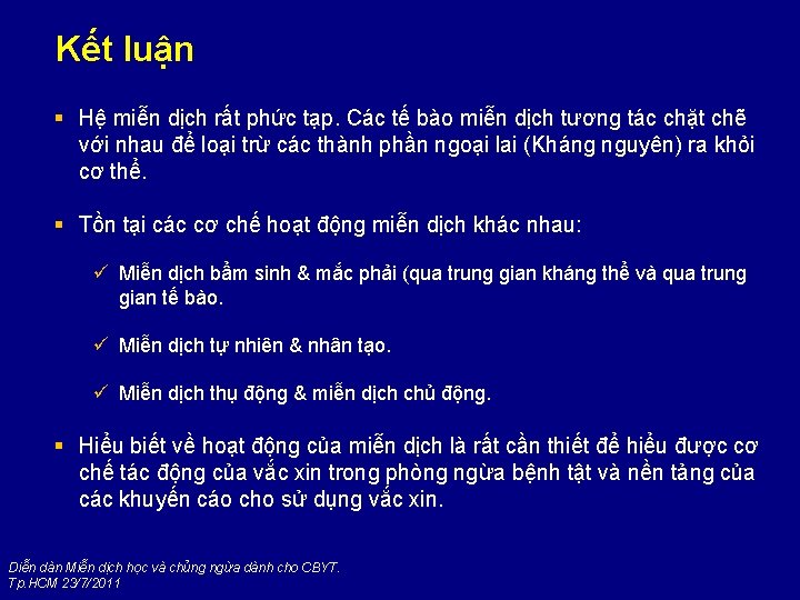 Kết luận § Hệ miễn dịch rất phức tạp. Các tế bào miễn dịch