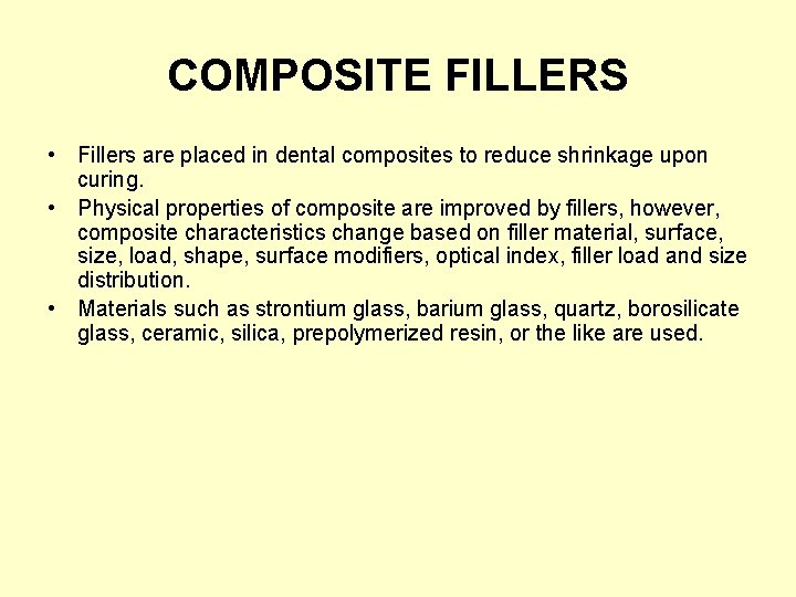 COMPOSITE FILLERS • Fillers are placed in dental composites to reduce shrinkage upon curing.