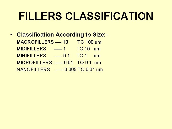 FILLERS CLASSIFICATION • Classification According to Size: MACROFILLERS ---- 10 TO 100 um MIDIFILLERS