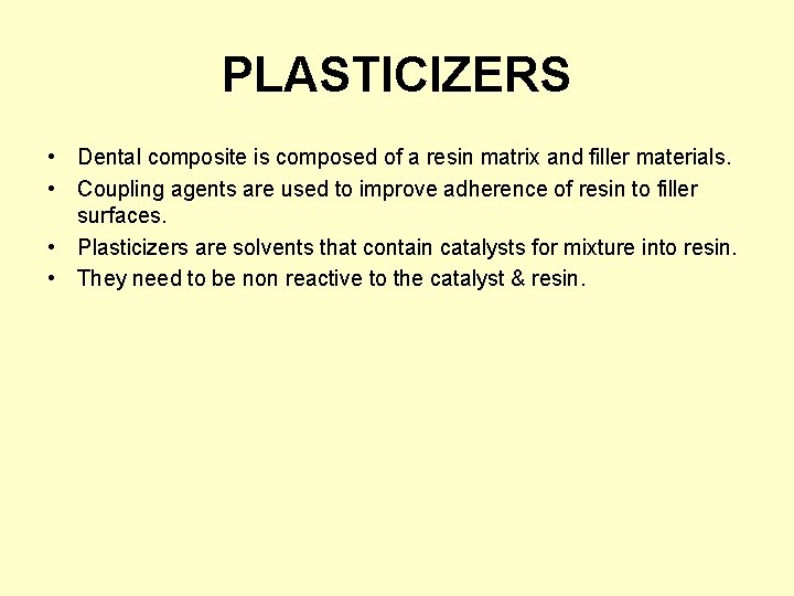 PLASTICIZERS • Dental composite is composed of a resin matrix and filler materials. •