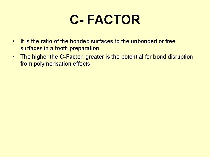 C- FACTOR • It is the ratio of the bonded surfaces to the unbonded