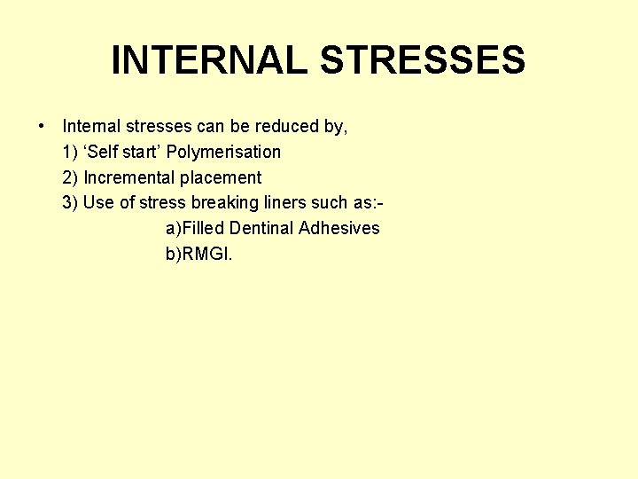 INTERNAL STRESSES • Internal stresses can be reduced by, 1) ‘Self start’ Polymerisation 2)