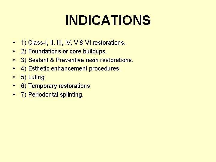 INDICATIONS • • 1) Class-I, III, IV, V & VI restorations. 2) Foundations or