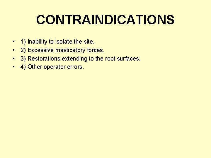 CONTRAINDICATIONS • • 1) Inability to isolate the site. 2) Excessive masticatory forces. 3)