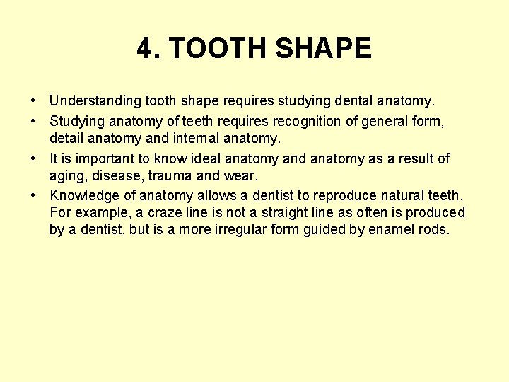 4. TOOTH SHAPE • Understanding tooth shape requires studying dental anatomy. • Studying anatomy