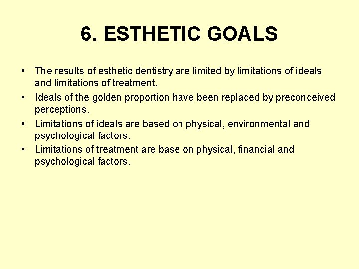 6. ESTHETIC GOALS • The results of esthetic dentistry are limited by limitations of