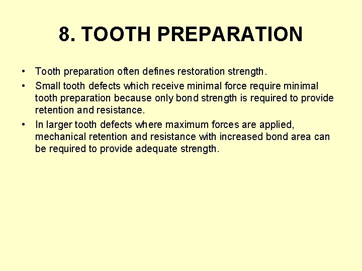 8. TOOTH PREPARATION • Tooth preparation often defines restoration strength. • Small tooth defects