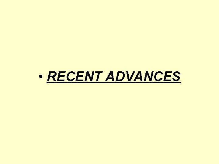  • RECENT ADVANCES 