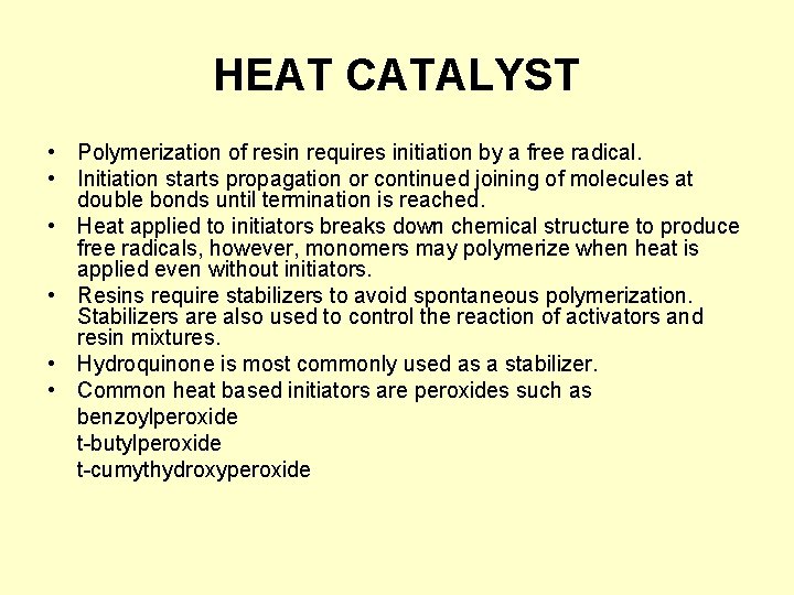 HEAT CATALYST • Polymerization of resin requires initiation by a free radical. • Initiation
