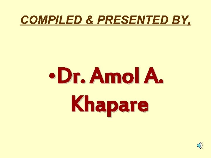 COMPILED & PRESENTED BY, • Dr. Amol A. Khapare 