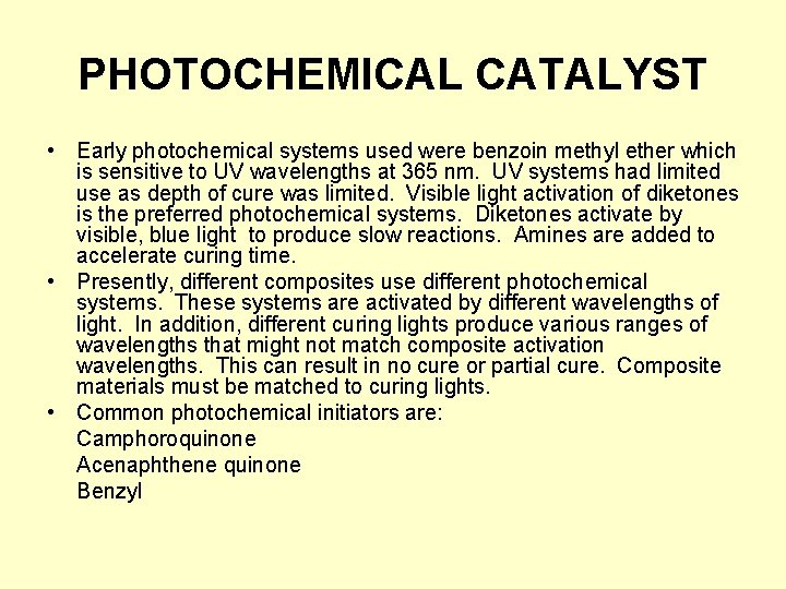 PHOTOCHEMICAL CATALYST • Early photochemical systems used were benzoin methyl ether which is sensitive