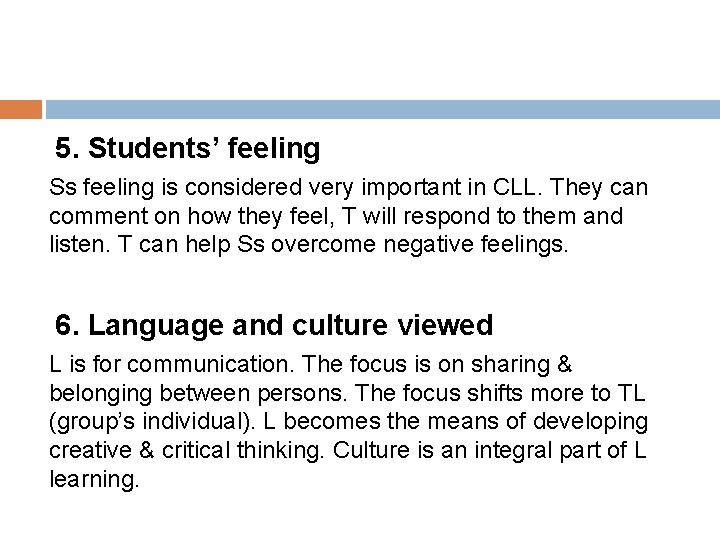 5. Students’ feeling Ss feeling is considered very important in CLL. They can comment