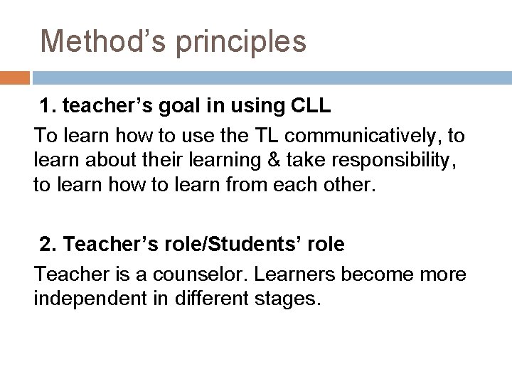Method’s principles 1. teacher’s goal in using CLL To learn how to use the