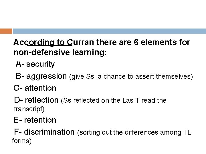 According to Curran there are 6 elements for non-defensive learning: A- security B- aggression