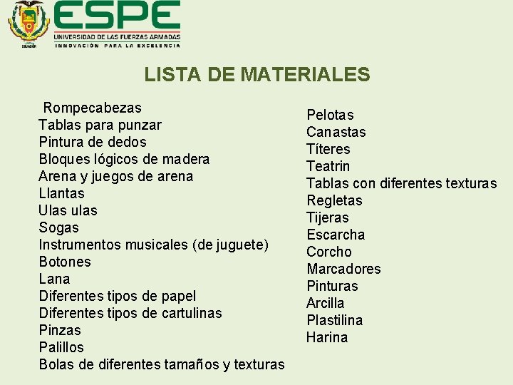 LISTA DE MATERIALES Rompecabezas Tablas para punzar Pintura de dedos Bloques lógicos de madera