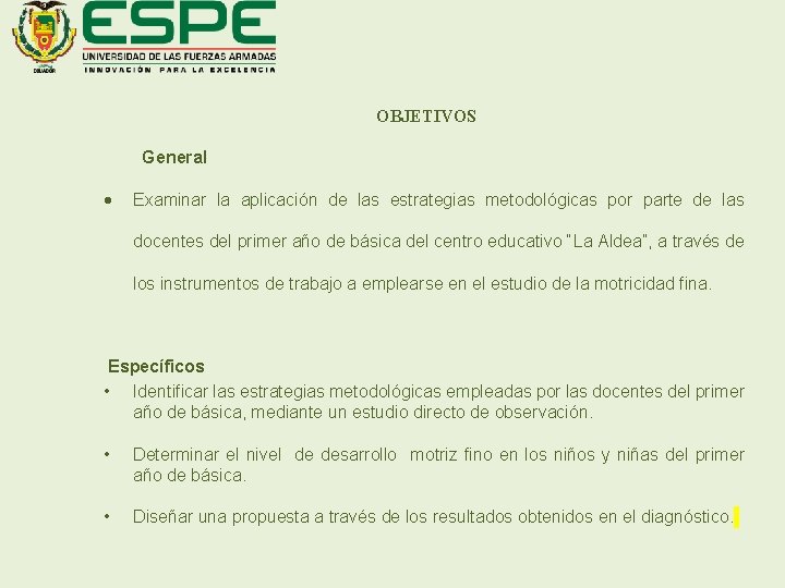 OBJETIVOS General Examinar la aplicación de las estrategias metodológicas por parte de las docentes