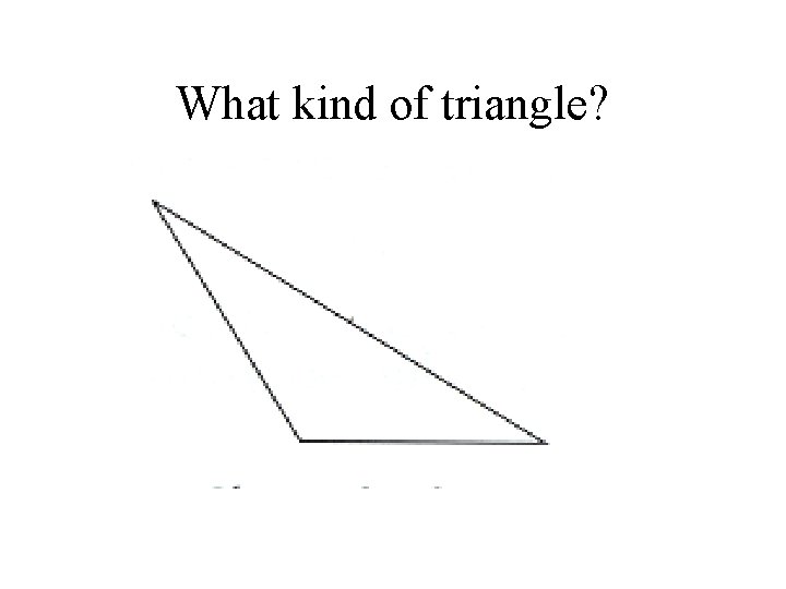 What kind of triangle? 