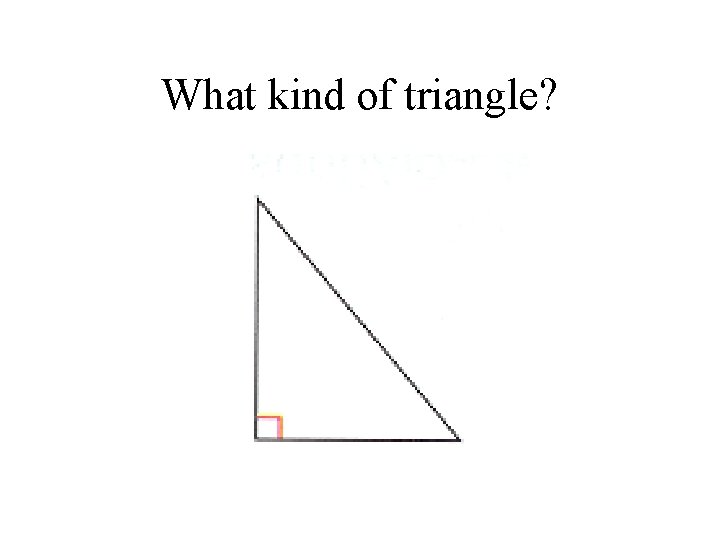 What kind of triangle? 