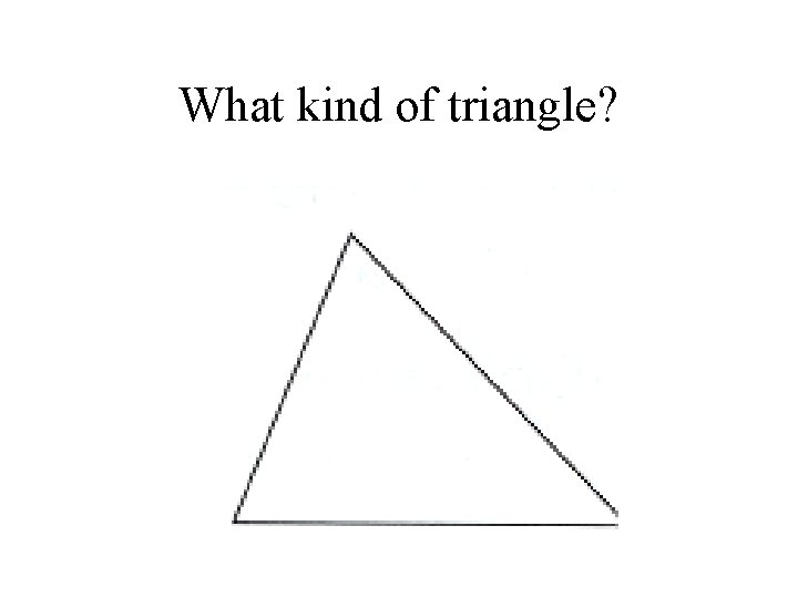 What kind of triangle? 