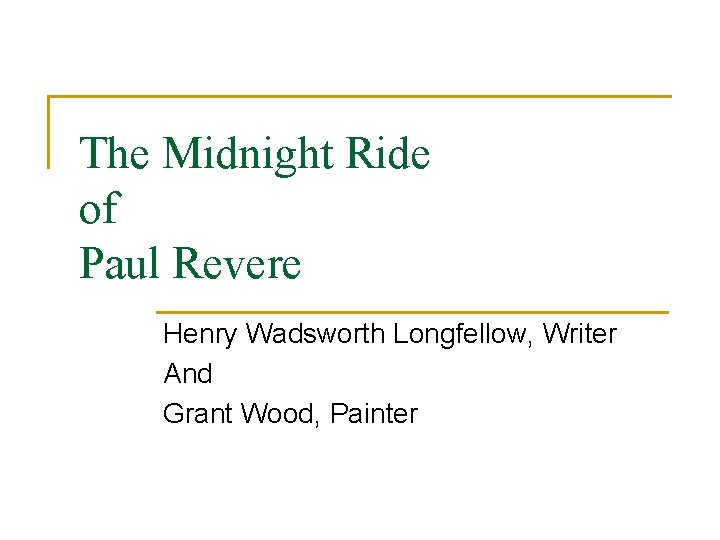 The Midnight Ride of Paul Revere Henry Wadsworth Longfellow, Writer And Grant Wood, Painter