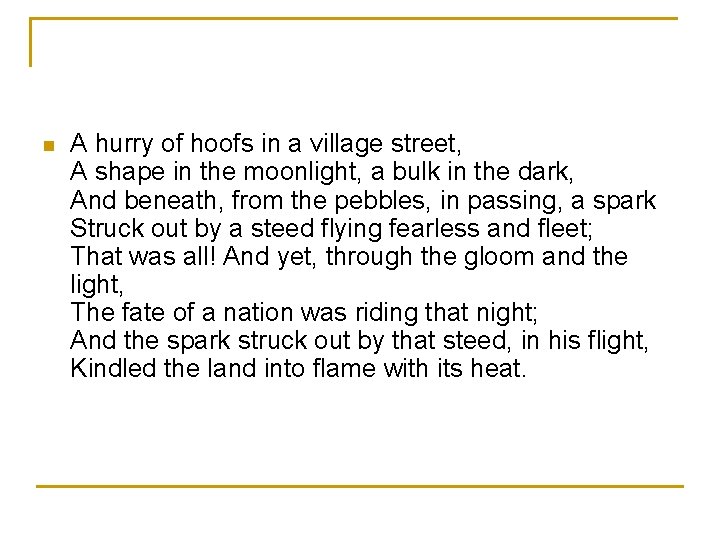 n A hurry of hoofs in a village street, A shape in the moonlight,