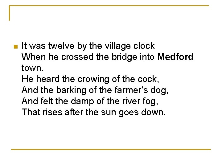 n It was twelve by the village clock When he crossed the bridge into