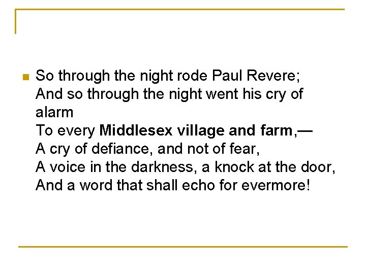 n So through the night rode Paul Revere; And so through the night went