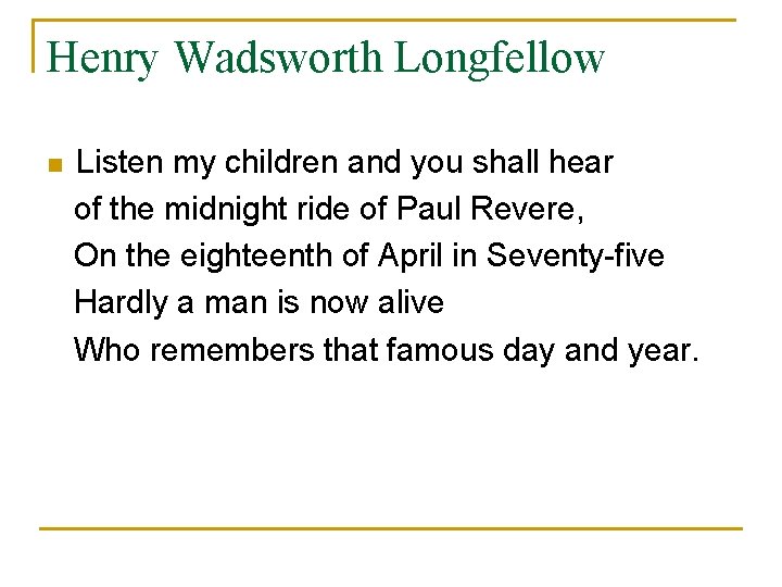 Henry Wadsworth Longfellow Listen my children and you shall hear of the midnight ride