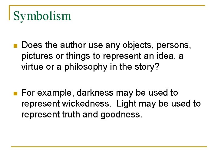 Symbolism n Does the author use any objects, persons, pictures or things to represent