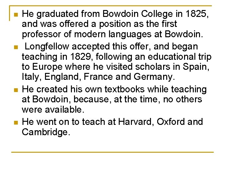 n n He graduated from Bowdoin College in 1825, and was offered a position