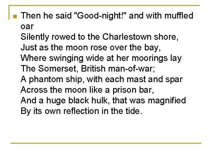 n Then he said "Good-night!" and with muffled oar Silently rowed to the Charlestown