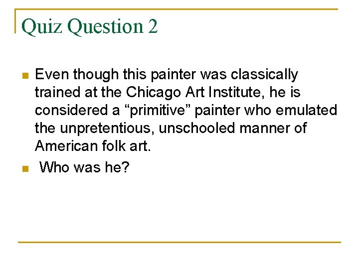 Quiz Question 2 n n Even though this painter was classically trained at the