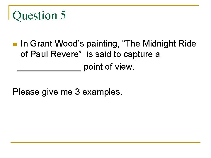 Question 5 In Grant Wood’s painting, “The Midnight Ride of Paul Revere” is said